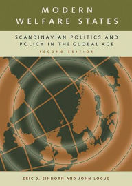 Title: Modern Welfare States: Scandinavian Politics and Policy in the Global Age / Edition 2, Author: Eric S. Einhorn