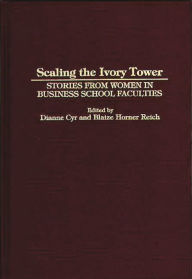 Title: Scaling the Ivory Tower: Stories from Women in Business School Faculties, Author: Dianne J. Cyr