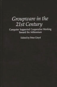 Title: Groupware in the 21st Century: Computer Supported Cooperative Working Toward the Millennium, Author: Peter Lloyd