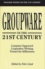 Title: Groupware in the 21st Century: Computer Supported Cooperative Working Toward the Millennium, Author: Peter Lloyd