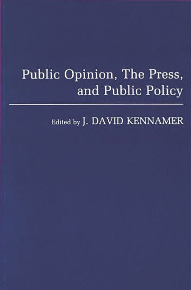 Public Opinion, the Press, and Public Policy / Edition 1