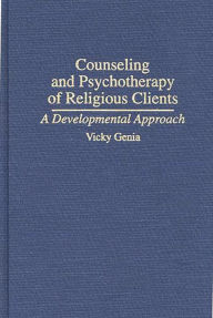 Title: Counseling and Psychotherapy of Religious Clients: A Developmental Approach, Author: Vicky Genia