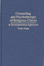 Counseling and Psychotherapy of Religious Clients: A Developmental Approach