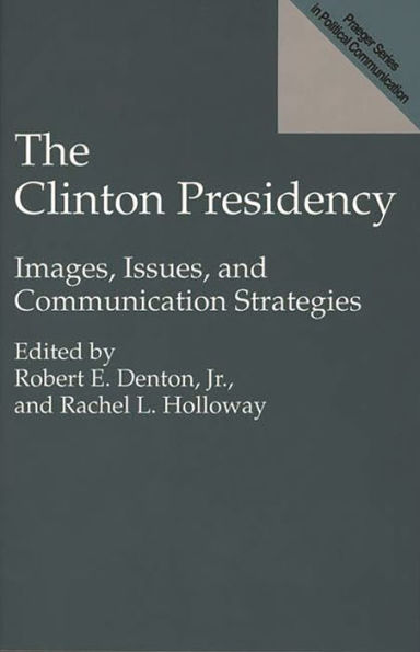 The Clinton Presidency: Images, Issues, and Communication Strategies