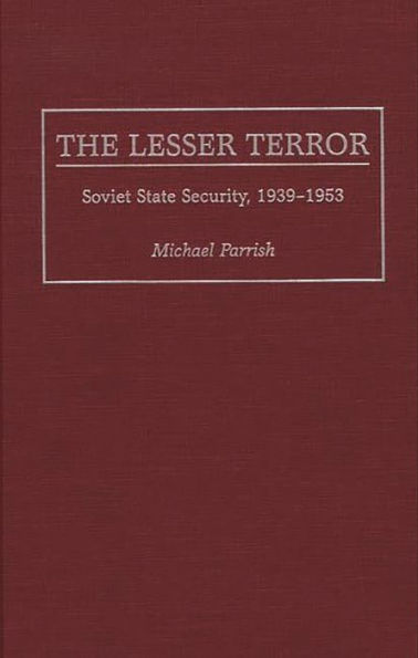 The Lesser Terror: Soviet State Security, 1939-1953