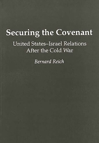 Securing the Covenant: United States-Israel Relations After the Cold War / Edition 1