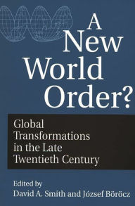 Title: A New World Order?: Global Transformations in the Late Twentieth Century, Author: Jozsef Borocz
