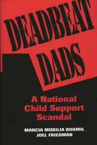 Title: Deadbeat Dads: A National Child Support Scandal / Edition 1, Author: Marcia M. Boumil