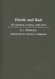 Title: Divide and Rule: The Partition of Africa, 1880-1914, Author: H. L. Wesseling