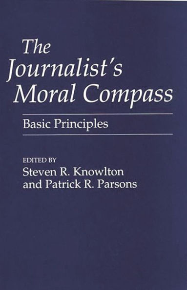 The Journalist's Moral Compass: Basic Principles / Edition 1
