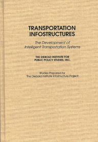 Title: Transportation Infostructures: The Development of Intelligent Transportation Systems, Author: John Diebold