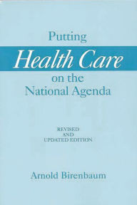 Title: Putting Health Care on the National Agenda / Edition 2, Author: Arnold Birenbaum