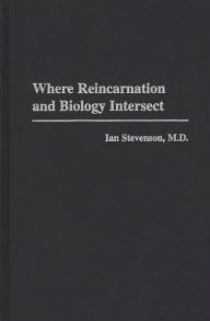 Title: Where Reincarnation and Biology Intersect, Author: Ian Stevenson M.D.