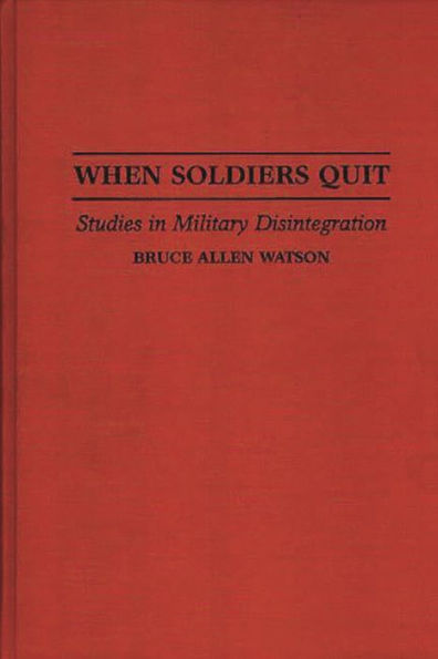 When Soldiers Quit: Studies in Military Disintegration