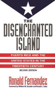 Title: The Disenchanted Island: Puerto Rico and the United States in the Twentieth Century / Edition 2, Author: Ronald Fernandez
