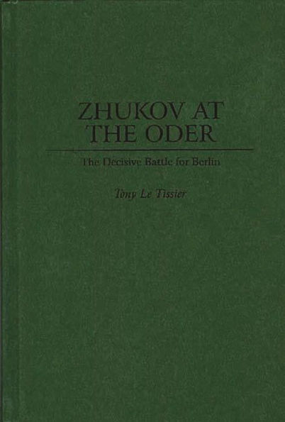 Zhukov At the Oder: The Decisive Battle for Berlin