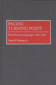 Title: Pacific Turning Point: The Solomons Campaign, 1942-1943, Author: Charles Koburger
