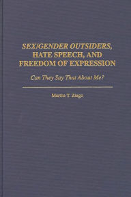 Title: Sex/Gender Outsiders, Hate Speech, and Freedom of Expression: Can They Say That About Me?, Author: Martha T. Zingo