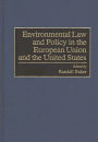 Environmental Law and Policy in the European Union and the United States