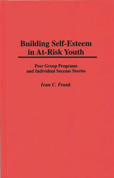 Building Self-Esteem in At-Risk Youth: Peer Group Programs and Individual Success Stories