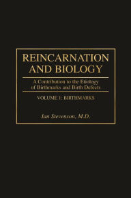 Title: Reincarnation and Biology: A Contribution to the Etiology of Birthmarks and Birth Defects [2 volumes], Author: Ian Stevenson M.D.