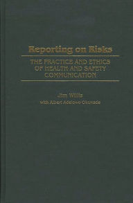 Title: Reporting on Risks: The Practice and Ethics of Health and Safety Communication, Author: Albert Okunade