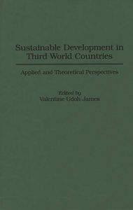 Title: Sustainable Development in Third World Countries: Applied and Theoretical Perspectives, Author: Valentine U. James