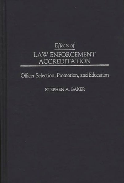 Effects of Law Enforcement Accreditation: Officer Selection, Promotion, and Education