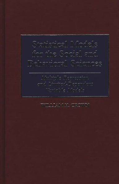 Statistical Models for the Social and Behavioral Sciences: Multiple Regression and Limited-Dependent Variable Models