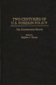 Title: Two Centuries of U.S. Foreign Policy: The Documentary Record, Author: Stephen Valone