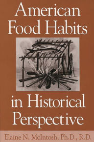 Title: American Food Habits in Historical Perspective, Author: Elaine Mcintosh