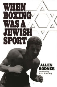 Title: When Boxing Was a Jewish Sport, Author: Allen Bodner