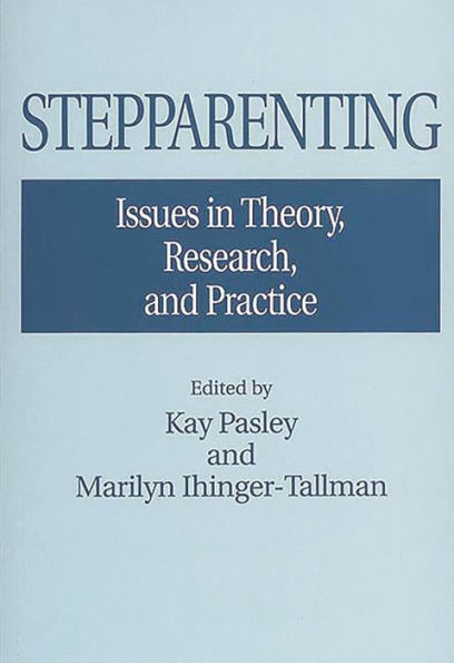 Stepparenting: Issues Theory, Research, and Practice