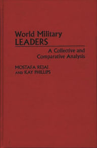 Title: World Military Leaders: A Collective and Comparative Analysis, Author: Kay Philips