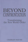 Beyond Confrontation: Transforming the New World Order