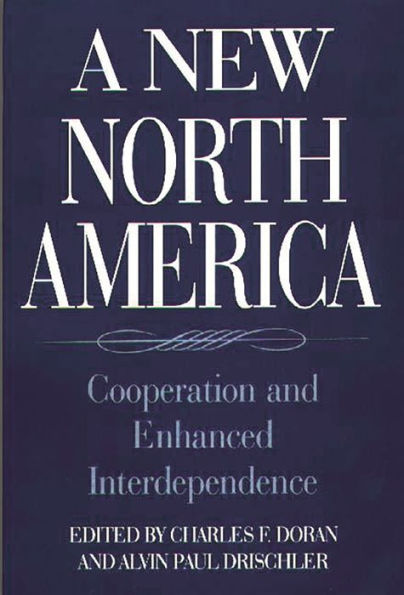 A New North America: Cooperation and Enhanced Interdependence