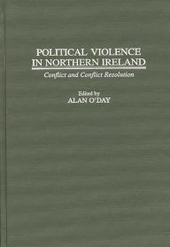 Title: Political Violence in Northern Ireland: Conflict and Conflict Resolution, Author: Alan O'Day