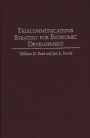 Telecommunications Strategy for Economic Development / Edition 1