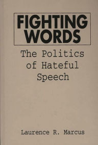 Title: Fighting Words: The Politics of Hateful Speech / Edition 1, Author: Bloomsbury Academic