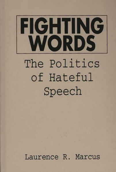 Fighting Words: The Politics of Hateful Speech / Edition 1