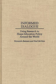 Title: Informed Dialogue: Using Research to Shape Education Policy Around the World, Author: Noel Mcginn