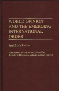 Title: World Opinion and the Emerging International Order, Author: Frank Rusciano