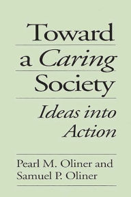 Title: Toward a Caring Society: Ideas into Action / Edition 1, Author: Pearl M. Oliner