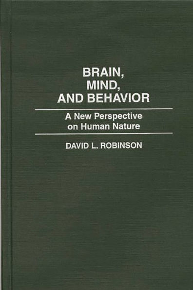 Brain, Mind, and Behavior: A New Perspective on Human Nature