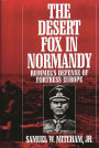 The Desert Fox in Normandy: Rommel's Defense of Fortress Europe / Edition 1