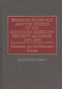 Franklin Roosevelt and the Origins of the Canadian-American Security Alliance, 1933-1945: Necessary, but Not Necessary Enough