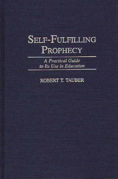 Self-Fulfilling Prophecy: A Practical Guide to Its Use in Education