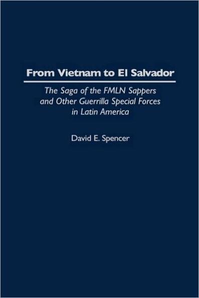 From Vietnam to El Salvador: The Saga of the FMLN Sappers and Other Guerrilla Special Forces in Latin America