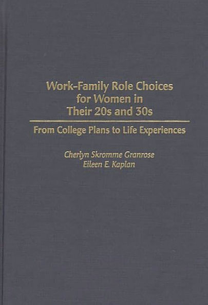 Work-Family Role Choices for Women in Their 20s and 30s: From College Plans to Life Experiences