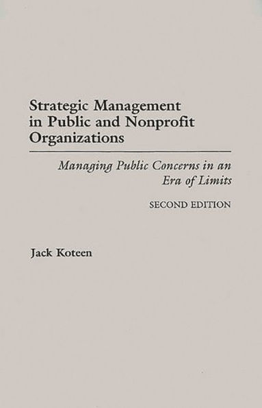 Strategic Management in Public and Nonprofit Organizations: Managing Public Concerns in an Era of Limits, 2nd Edition / Edition 2